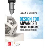 Design for Advanced Manufacturing: Technologies and Processes by Gillespie, LaRoux, 9781259587450