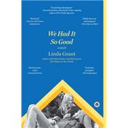 We Had It So Good A Novel by Grant, Linda, 9781451617450
