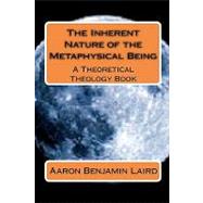 The Inherent Nature of the Metaphysical Being by Laird, Aaron Benjamin, 9781452847450