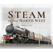 Steam in the North West by Kerr, Fred, 9781526717450