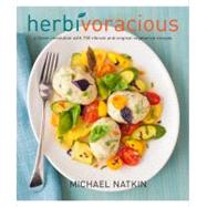 Herbivoracious A Flavor Revolution with 150 Vibrant and Original Vegetarian Recipes by Natkin, Michael, 9781558327450