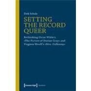 Setting the Record Queer : Rethinking Oscar Wilde's the Picture of Dorian Gray and Virginia Woolf's Mrs. Dalloway by Schulz, Dirk, 9783837617450