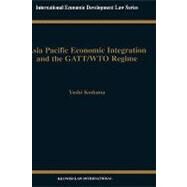 Asia Pacific Economic Integration and the Gatt-Wto Regime by Kodama, Yoshi, 9789041197450