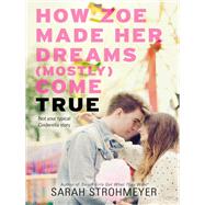 How Zoe Made Her Dreams Mostly Come True by Strohmeyer, Sarah, 9780062187451