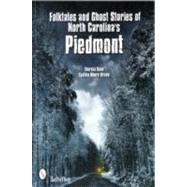 Folktales and Ghost Stories of North Carolina's Piedmont by Bane, Theresa; Brown, Cynthia Moore, 9780764337451