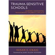 Trauma-sensitive Schools by Craig, Susan E.; Stevens, Jane Ellen, 9780807757451