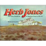 Herb Jones : Poet with a Paintbrush: an Illustrated History of His Art by Jones, Barbara Jones, 9780972167451