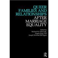 Queer Families and Relationships After Marriage Equality by Yarbrough; Michael, 9781138557451
