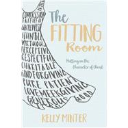 The Fitting Room Putting On the Character of Christ by Minter, Kelly, 9781434707451