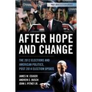 After Hope and Change The 2012 Elections and American Politics, Post 2014 Election Update by Ceaser, James W.; Busch, Andrew E.; Pitney, John J., Jr., 9781442247451