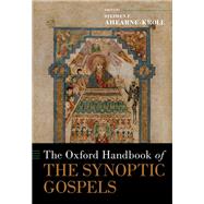 The Oxford Handbook of the Synoptic Gospels by Ahearne-Kroll, Stephen P., 9780190887452