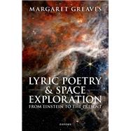 Lyric Poetry and Space Exploration from Einstein to the Present by Greaves, Margaret, 9780192867452