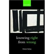 Knowing Right From Wrong by Setiya, Kieran, 9780199657452