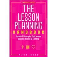 The Lesson Planning Handbook Essential Strategies That Inspire Student Thinking and Learning by Brunn, Peter, 9780545087452