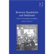 Between Baudelaire and MallarmT: Voice, Conversation and Music by Abbott,Helen, 9780754667452