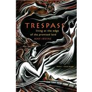Trespass Living at the Edge of the Promised Land by Irvine, Amy, 9780865477452