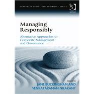 Managing Responsibly: Alternative Approaches to Corporate Management and Governance by Buckingham,Jane, 9781409427452