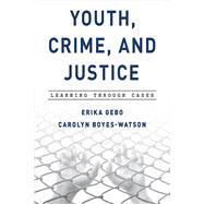 Youth, Crime, and Justice Learning through Cases by Gebo, Erika; Boyes-Watson, Carolyn, 9781442237452