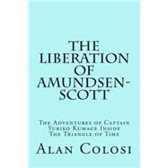 The Liberation of Amundsen-scott by Colosi, Alan, 9781508597452