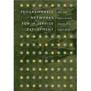 Programmable Networks for Ip Service Deployment by Galis, Alex; Denazis, Spyros; Brou, Celestin; Klein, Cornel, 9781580537452