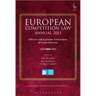 European Competition Law Annual 2013 Effective and Legitimate Enforcement of Competition Law by Lowe, Philip; Marquis, Mel; Monti, Giorgio, 9781849467452