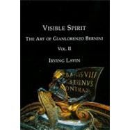 Visible Spirit Vol. 2 : The Art of Gianlorenzo Bernini by Lavin, Irving, 9781904597452