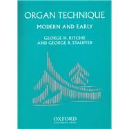 Organ Technique : Modern and Early by Ritchie, George H.; Stauffer, George B., 9780195137453