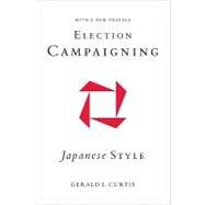 Election Campaigning Japanese Style by Curtis, Gerald L., 9780231147453