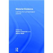 Material Evidence: Learning from Archaeological Practice by Chapman; Robert, 9780415837453
