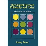 The Quarrel Between Philosophy and Poetry: Studies in Ancient Thought by Rosen,Stanley, 9780415907453