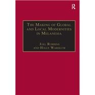 The Making of Global and Local Modernities in Melanesia: Humiliation, Transformation and the Nature of Cultural Change by Wardlow,Holly, 9780815347453