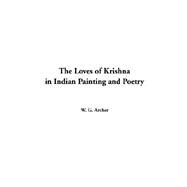 The Loves Of Krishna In Indian Painting And Poetry by Archer, W., G., 9781414297453
