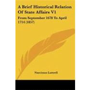 Brief Historical Relation of State Affairs V1 : From September 1678 to April 1714 (1857) by Luttrell, Narcissus, 9781437447453