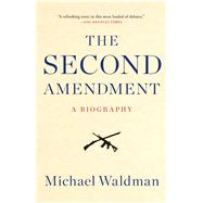 The Second Amendment A Biography by Waldman, Michael, 9781476747453