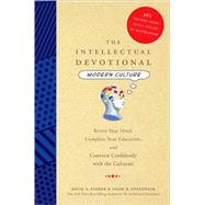 The Intellectual Devotional: Modern Culture Revive Your Mind, Complete Your Education, and Converse Confidently with the Culturati by Kidder, David S.; Oppenheim, Noah D., 9781594867453