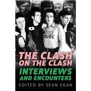 The Clash on the Clash Interviews and Encounters by Egan, Sean, 9781613737453