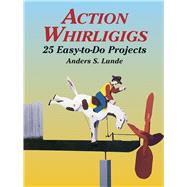 Action Whirligigs 25 Easy-to-Do Projects by Lunde, Anders S., 9780486427454