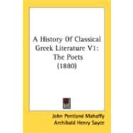History of Classical Greek Literature V1 : The Poets (1880) by Mahaffy, John Pentland; Sayce, Archibald Henry, 9780548897454