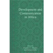 Development and Communication in Africa by Okigbo, Charles C.; Eribo, Festus; Akhahenda, Elijah F.; Amienyi, Osabuohien P.; Asante, Molefi Kete; Best, Tom Jacobson; Beer, Arnold de; Hachten, William; Mazrui, Ali A.; Melkote, Srinivas R.; Moemeka, Andrew A.; Okigbo, Charles; Pye, Lucian W.; Servaes, 9780742527454