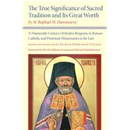 The True Significance of Sacred Tradition and Its Great Worth, by St. Raphael M. Hawaweeny by Hawaweeny, St. Raphael M.; Viscuso, Patrick Demetrios; His All-Holiness Ecumenical Patriarch Bartholomew, 9780875807454
