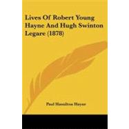 Lives of Robert Young Hayne and Hugh Swinton Legare by Hayne, Paul Hamilton, 9781104247454