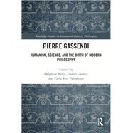 Pierre Gassendi: Humanism, Science, and the Birth of Modern Philosophy by Bellis; Delphine, 9781138697454