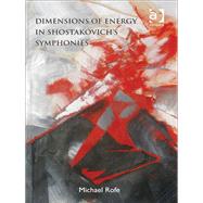 Dimensions of Energy in Shostakovich's Symphonies by Rofe,Michael, 9781409407454