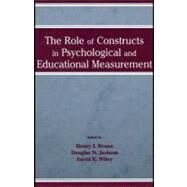 The Role of Constructs in Psychological and Educational Measurement by Braun, Henry I.; Jackson, Douglas Northrop; Wiley, David E., 9781410607454