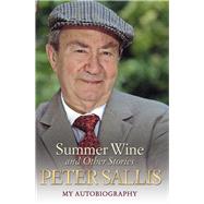 Summer Wine and Other Stories My Autobiography by Sallis, Peter, 9781782197454