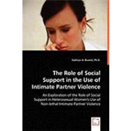 The Role of Social Support in the Use of Intimate Partner Violence by Branch, Kathryn A., 9783639057454