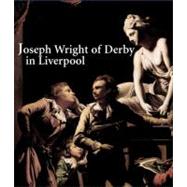 Joseph Wright of Derby in Liverpool by Elizabeth E. Barker and Alex Kidson, 9780300117455
