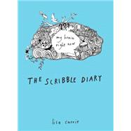 The Scribble Diary My Brain Right Now by Currie, Lisa, 9780399537455