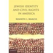 Jewish Identity and Civil Rights in America by Kenneth L.  Marcus, 9780521127455