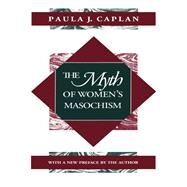 The Myth of Women's Masochism by Caplan, Paula J., 9780802077455